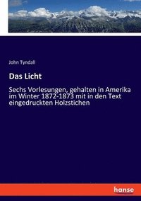 bokomslag Das Licht: Sechs Vorlesungen, gehalten in Amerika im Winter 1872-1873 mit in den Text eingedruckten Holzstichen