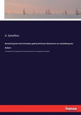 bokomslag Darstellung der beim Privatbau gebräuchlichsten Bauformen zur Ausbildung des Äußern