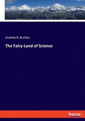Arabella B Buckley - Fairy-Land of Science, Häftad