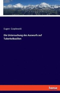 bokomslag Die Untersuchung des Auswurfs auf Tuberkelbazillen