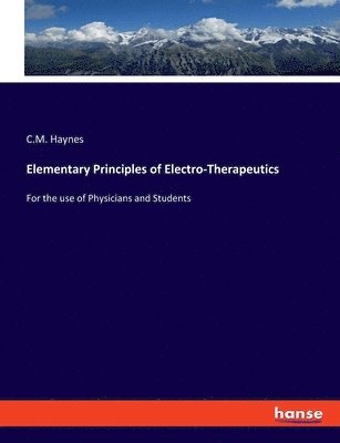 bokomslag Elementary Principles of Electro-Therapeutics