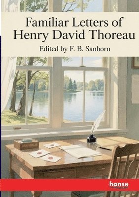 F B Sanborn, F. B. Sanborn - Familiar Letters of Henry David Thoreau, Häftad
