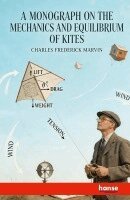 Charles Frederick Marvin - Monograph on the Mechanics and Equilibrium of Kites, Häftad