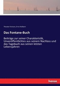 bokomslag Das Fontane-Buch: Beiträge zur seiner Charakteristik, Unveröffentlichtes aus seinem Nachlass und das Tagebuch aus seinen letzten Lebensjahren