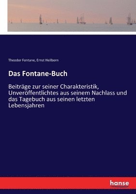 bokomslag Das Fontane-Buch: Beiträge zur seiner Charakteristik, Unveröffentlichtes aus seinem Nachlass und das Tagebuch aus seinen letzten Lebensjahren