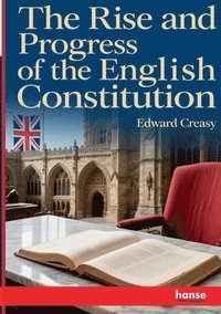 bokomslag Rise and Progress of the English Constitution