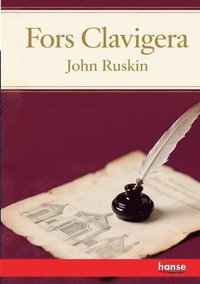 bokomslag Fors Clavigera: Letters to the Workmen and Labourers of Great Britain - Vol. I