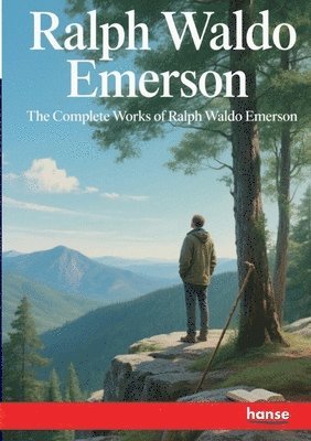 Ralph Waldo Emerson - Complete Works of Ralph Waldo Emerson, Häftad