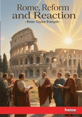 Peter Taylor Forsyth - Rome, Reform and Reaction, Häftad
