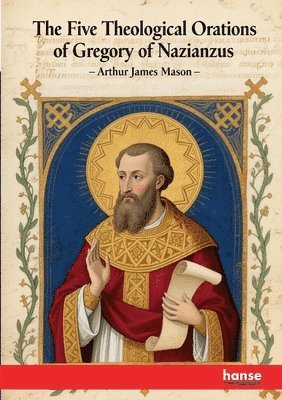 Arthur James Mason - Five Theological Orations of Gregory of Nazianzus, Häftad