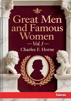 Charles F Horne - Great Men and Famous Women, Häftad