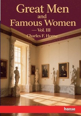 Charles F Horne - Great Men and Famous Women, Häftad