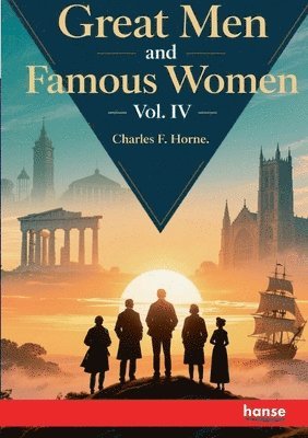 Charles F Horne - Great Men and Famous Women, Häftad