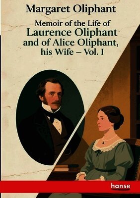 Memoir of the Life of Laurence Oliphant and of Alice Oliphant, his Wife
