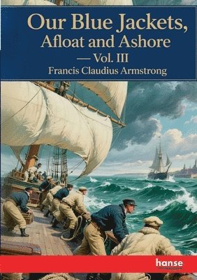 Our Blue Jackets, Afloat and Ashore: Vol. III