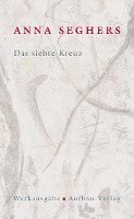 Anna Seghers - Das siebte Kreuz. Das erzählerische Werk 1, Inbunden