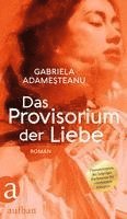 Gabriela Adamesteanu - Das Provisorium der Liebe, Inbunden