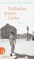 Michael Töteberg - Falladas letzte Liebe, Inbunden
