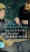 Anna Dostojewskaja - Mein Leben mit Fjodor Dostojewski, Inbunden