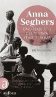 Anna Seghers - Und habt ihr denn etwa keine Träume, Inbunden