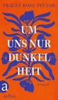 Tracey Rose Peyton - Um uns nur Dunkelheit, Inbunden
