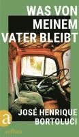 José Henrique Bortoluci - Was von meinem Vater bleibt, Inbunden