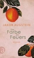 Jakob Augstein - Die Farbe des Feuers, Inbunden