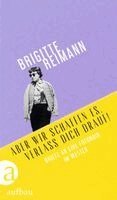 Brigitte Reimann, Ingrid Krüger - Aber wir schaffen es, verlass Dich drauf!, Inbunden