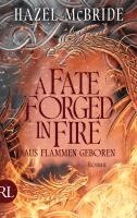 Hazel McBride - A Fate Forged in Fire - Aus Flammen geboren, Inbunden