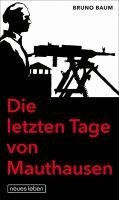 Bruno Baum - Die letzten Tage von Mauthausen, Inbunden