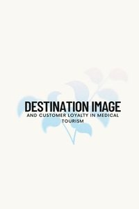 bokomslag Destination image and customer loyalty in medical tourism