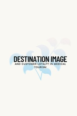 bokomslag Destination image and customer loyalty in medical tourism