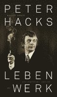 Ronald Weber - Peter Hacks - Leben und Werk, Inbunden