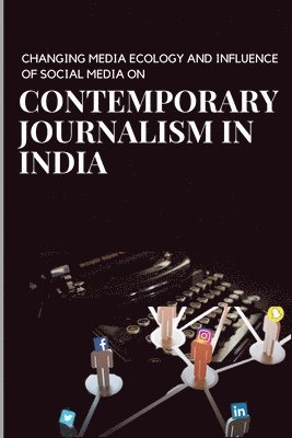 bokomslag Changing media ecology and impact of social media on journalism in India