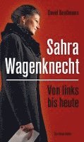 bokomslag Von links bis heute: Sahra Wagenknecht