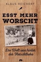 Klaus Reichert - »Esst mehr Worscht« - Die Welt von hinter der Fleischtheke, Häftad