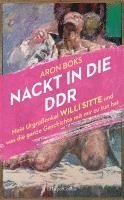 bokomslag Nackt in die DDR. Mein Urgroßonkel Willi Sitte und was die ganze Geschichte mit mir zu tun hat