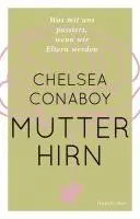 Chelsea Conaboy - Mutterhirn. Was mit uns passiert, wenn wir Eltern werden, Inbunden. Tillgänglighet: Lägg i varukorg