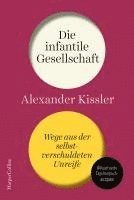 Die infantile Gesellschaft. Wege aus der selbstverschuldeten Unreife. AKTUALISIERTE AUSGABE 1