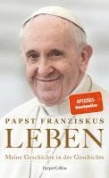Papst Franziskus - LEBEN. Meine Geschichte in der Geschichte, Inbunden