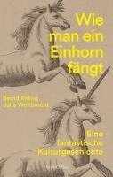 bokomslag Wie man ein Einhorn fängt. Eine fantastische Kulturgeschichte