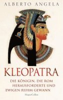 KLEOPATRA. Die Königin, die Rom herausforderte und ewigen Ruhm gewann 1