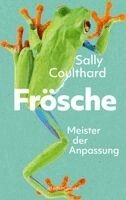 Sally Coulthard - Frösche. Meister der Anpassung, Inbunden