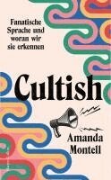 Amanda Montell - Cultish. Fanatische Sprache und woran wir sie erkennen, Inbunden