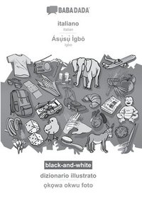 bokomslag BABADADA black-and-white, italiano - Ás&#7909;&#768;s&#7909;&#768; Ìgbò, dizionario illustrato - &#7885;k&#7885;wa okwu foto: Italian - Igbo, visual d