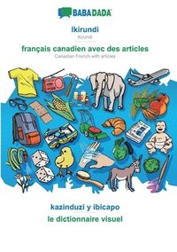 bokomslag Ikirundi - français canadien avec des articles, kazinduzi y ibicapo: BABADADA Kirundi - Canadian French with articles, visual dictionary