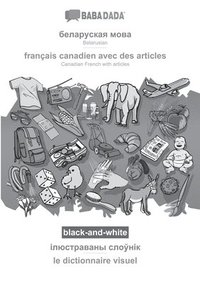 bokomslag BABADADA black-and-white, Belarusian (in cyrillic script) - francais canadien avec des articles, visual dictionary (in cyrillic script) - le dictionnaire visuel