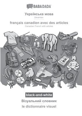 bokomslag BABADADA black-and-white, Ukrainian (in cyrillic script) - francais canadien avec des articles, visual dictionary (in cyrillic script) - le dictionnaire visuel