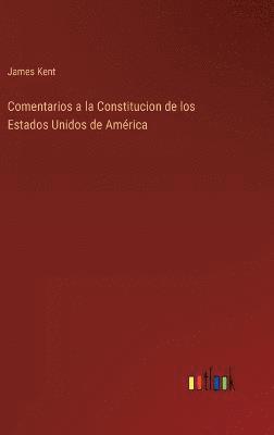 James Kent - Comentarios a la Constitucion de los Estados Unidos de América, Inbunden