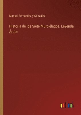 bokomslag Historia de los Siete Murcilagos, Leyenda rabe